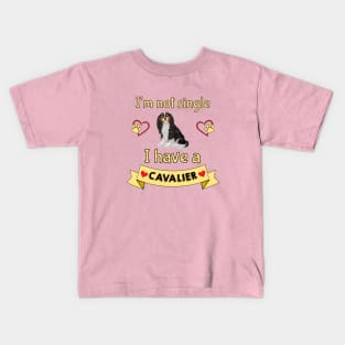 I'm not single I have a Tri-Colored Cavalier King Charles Spaniel (Dog) Kids T-Shirt